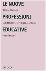 Le nuove professioni educative. La didattica nei servizi socio-culturali e assistenziali