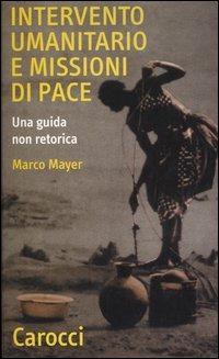 Intervento umanitario e missioni di pace. Una guida non retorica -  Marco Mayer - copertina