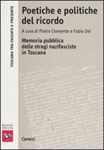Poetiche e politiche del ricordo. Memoria pubblica delle stragi nazifasciste in Toscana