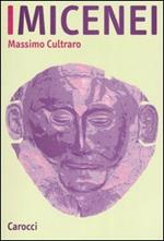 I micenei. Archeologia, storia, società dei Greci prima di Omero