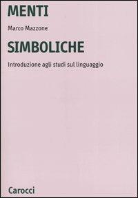 Menti simboliche. Introduzione agli studi sul linguaggio - Marco Mazzone - copertina