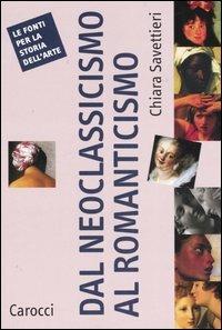 Dal Neoclassicismo al Romanticismo - Chiara Savettieri - copertina