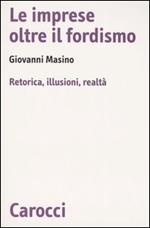 Le imprese oltre il fordismo. Retorica, illusioni, realtà