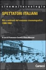 Spettatori italiani. Riti e ambienti del consumo cinematografico (1900-1950)
