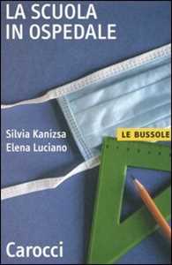 Libro La scuola in ospedale Silvia Kanizsa Elena Luciano