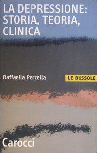 La depressione: storia, teoria, clinica - Raffaella Perrella - copertina