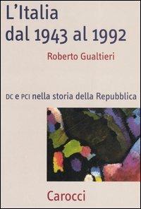 L' Italia dal 1943-1992. DC e PCI nella storia dell Repubblica -  Roberto Gualtieri - copertina