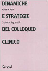 Dinamiche e strategie del colloquio clinico - Roberto Pani,Samantha Sagliaschi - copertina