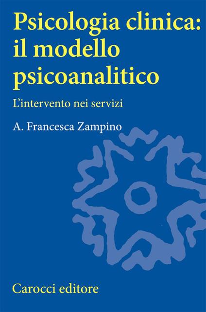 Psicologia clinica: il modello psicoanalitico. L'intervento nei servizi - A. Francesca Zampino - copertina