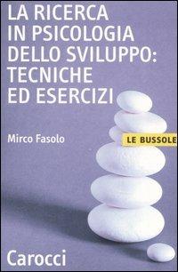 La ricerca in psicologia dello sviluppo: tecniche ed esercizi - Mirco Fasolo - copertina