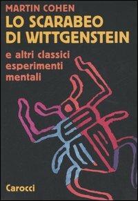Lo scarabeo di Wittgenstein e altri classici esperimenti mentali -  Martin Cohen - copertina