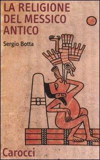 La religione del Messico antico - Sergio Botta - copertina
