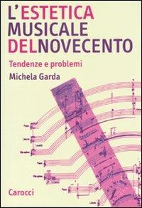 L' estetica musicale del Novecento. Tendenze e problemi - Michela Garda - copertina