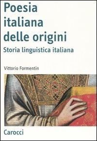 La poesia italiana delle origini. Storia linguistica italiana - Vittorio Formentin - copertina