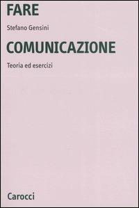 Fare comunicazione. Teoria ed esercizi - Stefano Gensini - copertina