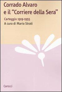 Corrado Alvaro e il «Corriere della Sera». Carteggio 1919-1955 - copertina