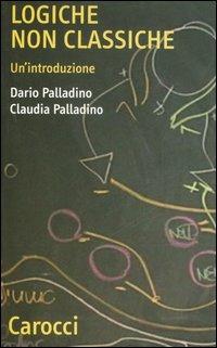 Logiche non classiche. Un'introduzione - Dario Palladino,Claudia Palladino - copertina