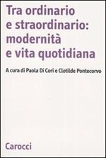 Tra ordinario e straordinario: modernità e vita quotidiana