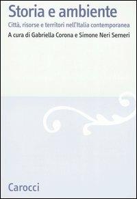 Storia e ambiente. Città, risorse e territori nell'Italia contemporanea - copertina