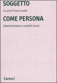 Soggetto come persona. Statuto formativo e modelli attuali - copertina