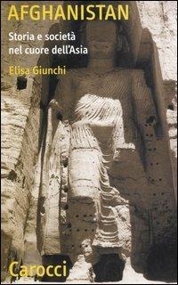 Afghanistan. Storia e società nel cuore dell'Asia - Elisa Giunchi - copertina