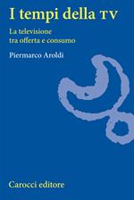 I tempi della Tv. La televisione tra offerta e consumo