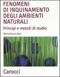 Fenomeni di inquinamento degli ambienti naturali. Principi e metodi di studio - M. Rosaria Boni - copertina
