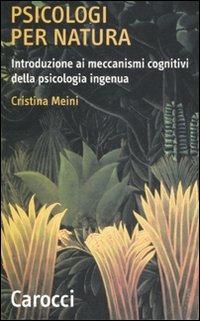 Psicologi per natura. Introduzione ai meccanismi cognitivi della psicologia ingenua -  Cristina Meini - copertina