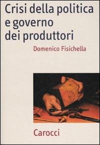 Crisi della politica e governo dei produttori -  Domenico Fisichella - copertina