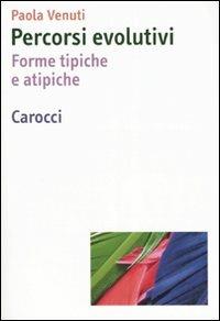 Percorsi evolutivi. Forme tipiche e atipiche - Paola Venuti - copertina