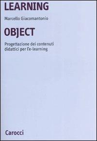 Learning object. Progettazione dei contenuti didattici per l'e-learning - Marcello Giacomantonio - copertina