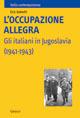 L' occupazione allegra. Gli italiani in Jugoslavia (1941-1943)