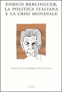 Enrico Berlinguer, la politica italiana e la crisi mondiale. Atti del Convegno (Sassari, 18-19 giugno 2004) - copertina