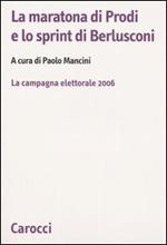 La maratona di Prodi e lo sprint di Berlusconi. La campagna elettorale 2006