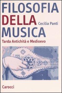 Filosofia della musica. Tarda Antichità e Medioevo - Cecilia Panti - copertina