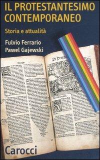 Il protestantesimo contemporaneo. Storia e attualità - Fulvio Ferrario,Pawel Gajewski - copertina