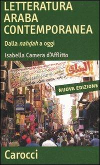 Letteratura araba contemporanea. Dalla nahdah a oggi - Isabella Camera D'Afflitto - copertina