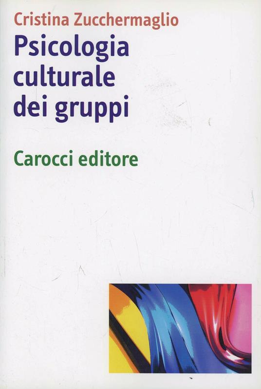Psicologia culturale dei gruppi - Cristina Zucchermaglio - copertina