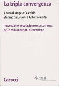 La tripla convergenza. Innovazione, regolazione e concorrenza nelle comunicazioni elettroniche - copertina