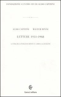 Lettere 1931-1968. Ediz. illustrata - Aldo Capitini,Walter Binni - copertina