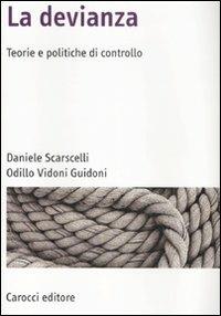 La devianza. Teorie e politiche di controllo - Daniele Scarscelli,Odillo Vidoni Guidoni - copertina