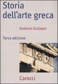 Storia dell'arte greca. Ediz. illustrata - Antonio Giuliano - copertina
