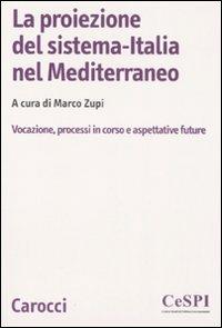 La proiezione del sistema-Italia nel Mediterraneo. Vocazione, processiin corso e aspettative future - copertina