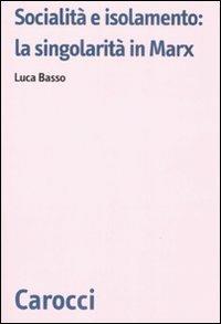 Socialità e isolamento: la singolarità in Marx - Luca Basso - copertina