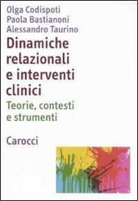 Dinamiche relazionali e interventi clinici. Teorie, contesti e strumenti - Olga Codispoti Battacchi,Paola Bastianoni,Alessandro Taurino - copertina