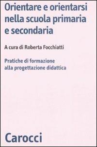Orientare e orientarsi nella scuola primaria e secondaria. Pratiche di formazione alla progettazione didattica - copertina