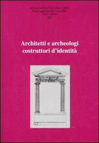 Ricerche di storia dell'arte. Vol. 95: Architetti e archeologi costruttori di identità. - copertina