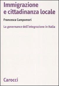Immigrazione e cittadinanza locale. La governance dell'integrazione in Italia - Francesca Campomori - copertina