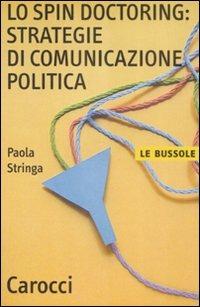 Lo spin doctoring: strategie di comunicazione politica -  Paola Stringa - copertina