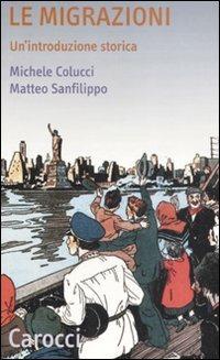 Le migrazioni. Un'introduzione storica -  Michele Colucci, Matteo Sanfilippo - copertina